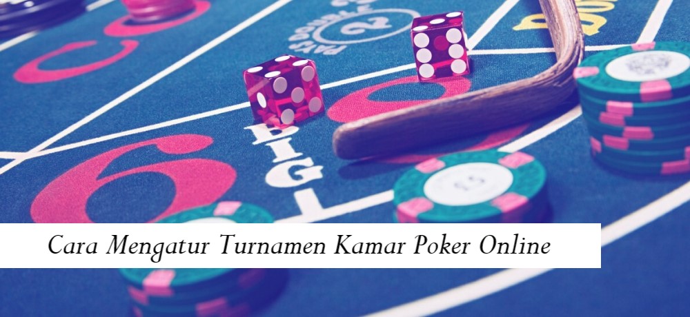 Cara Mengatur Turnamen Kamar Poker Online